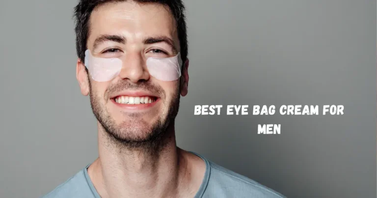 Best Eye Bag Cream for Men