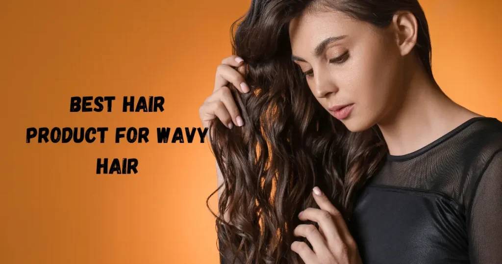 Best Hair Product for Wavy Hair