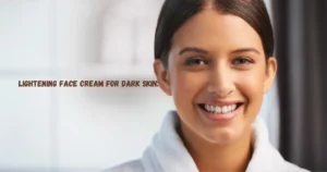 lightening creams for dark skin