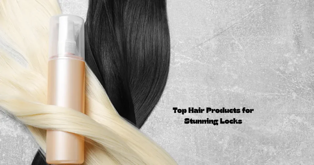 Top Hair Products for Stunning Locks