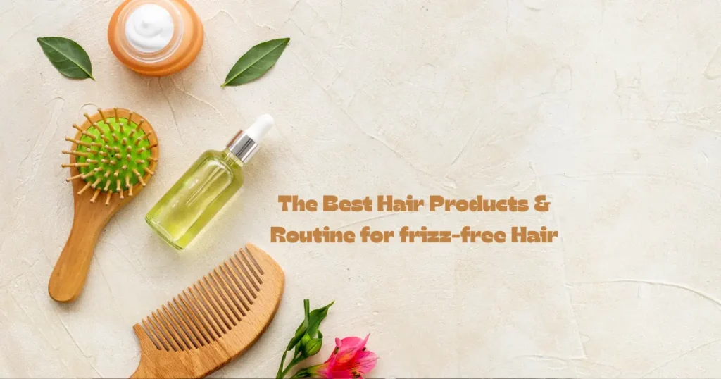 The Best Hair Products & Routine for frizz-free Hair